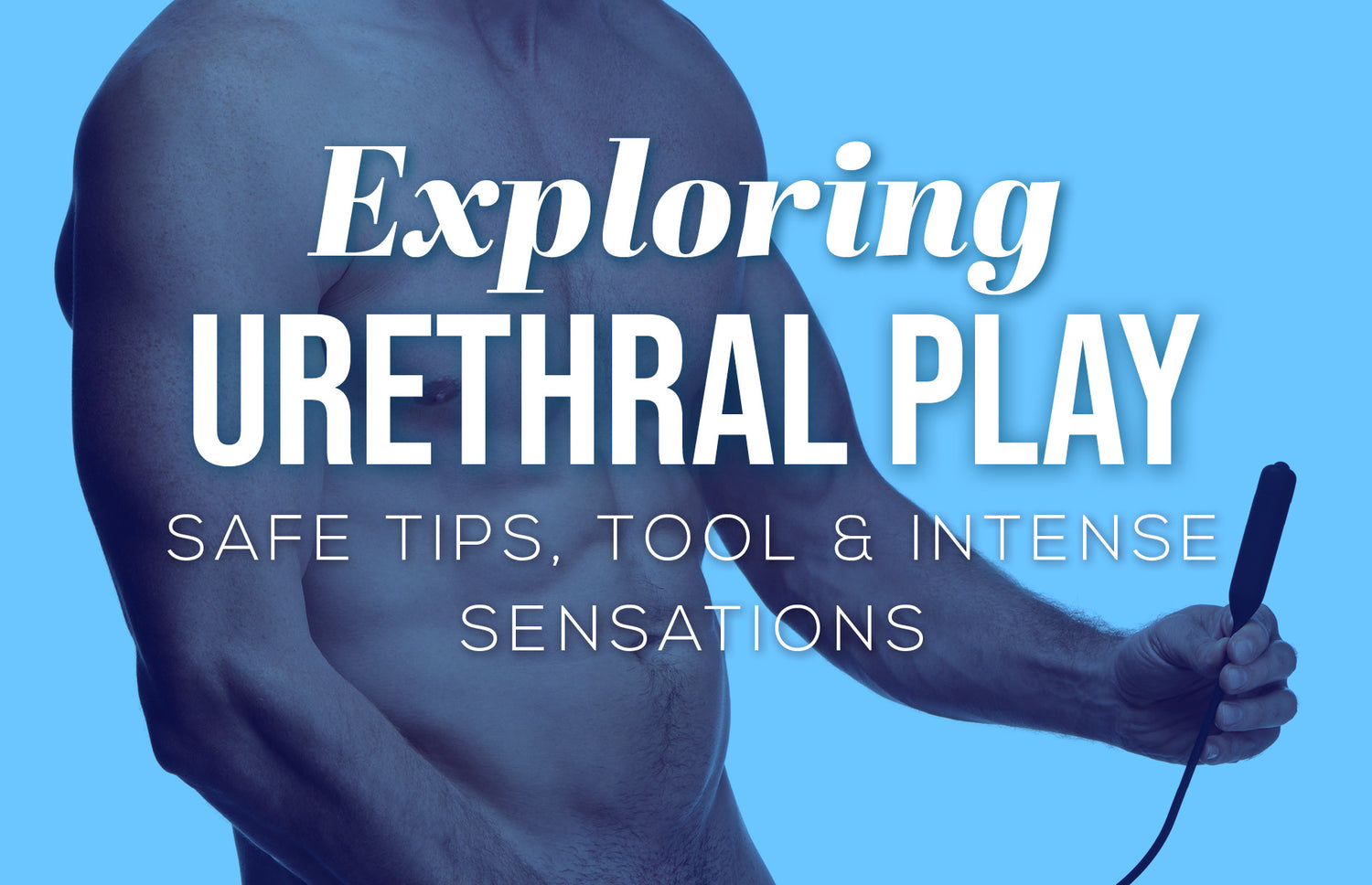 Urethral Play Guide | Tips For Safe & Intense Play | Simply Pleasure Urethral Play Guide | Tips For Safe & Intense Play | Simply Pleasure